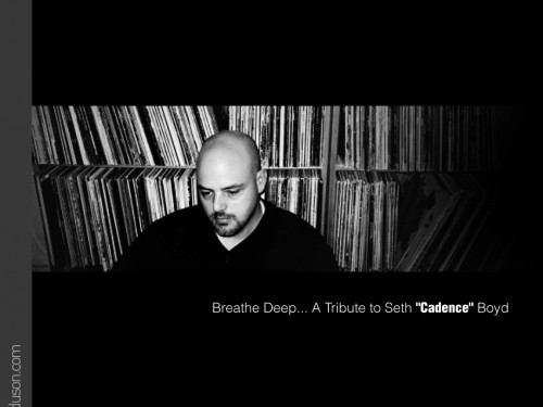 Breathe Deep… A Tribute to Seth « Cadence » Boyd