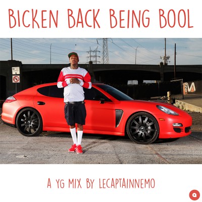 Bicken Back Being Bool – a YG Mix